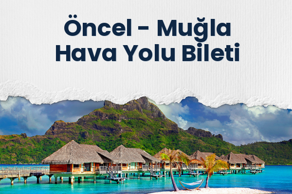 Öncel → Muğla Hava Yolu Bileti