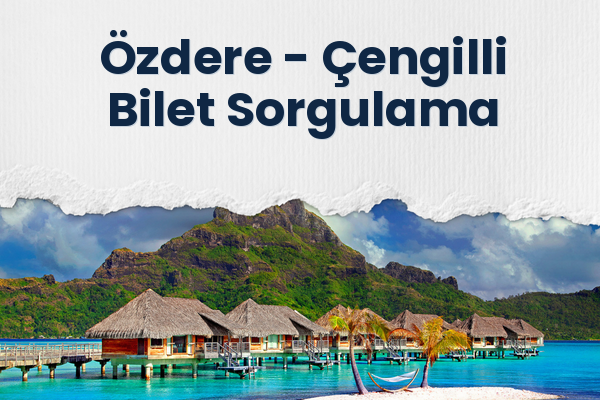 Özdere → Çengilli Bilet Sorgulama