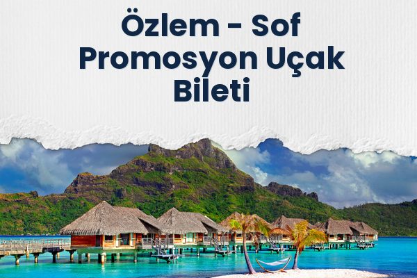Özlem → Sof Promosyon Uçak Bileti