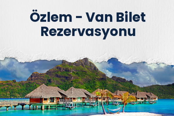 Özlem → Van Bilet Rezervasyonu