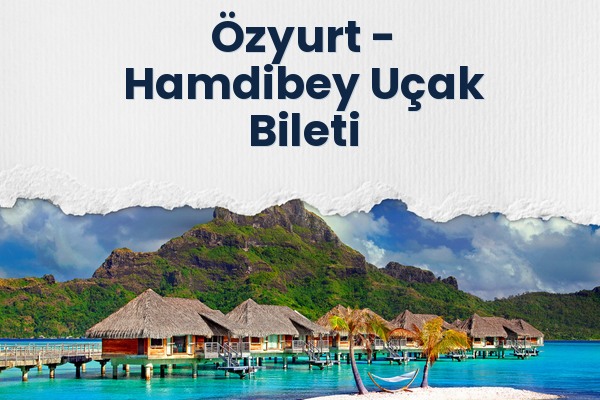 Özyurt → Hamdibey Uçak Bileti