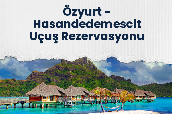 Özyurt → Hasandedemescit Uçuş Rezervasyonu