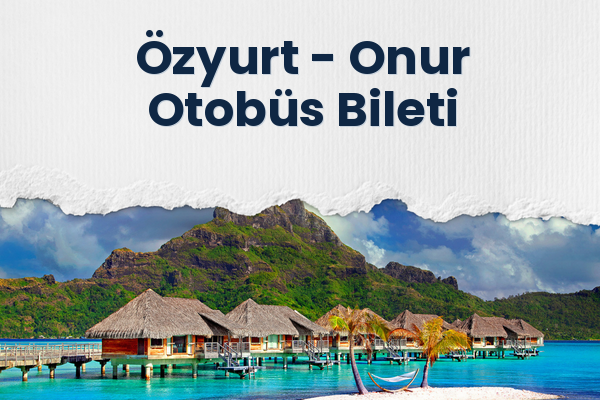 Özyurt → Onur Otobüs Bileti