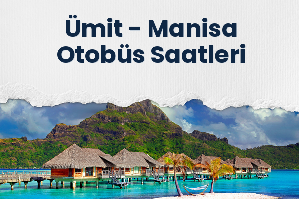 Ümit → Manisa Otobüs Saatleri