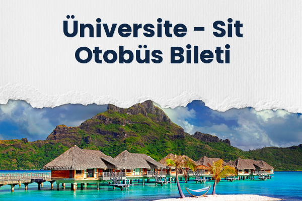 Üniversite → Sit Otobüs Bileti