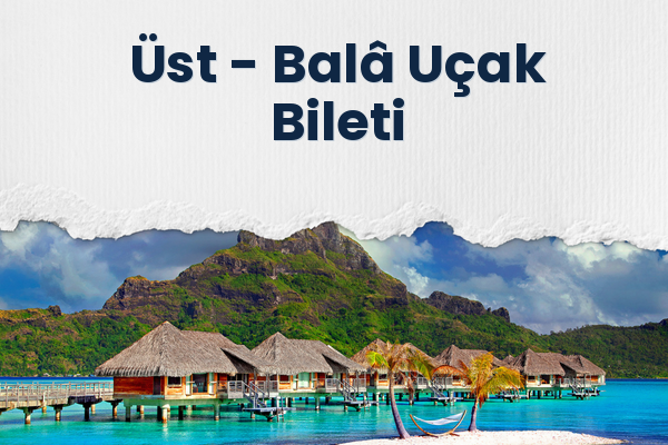 Üst → Balâ Uçak Bileti