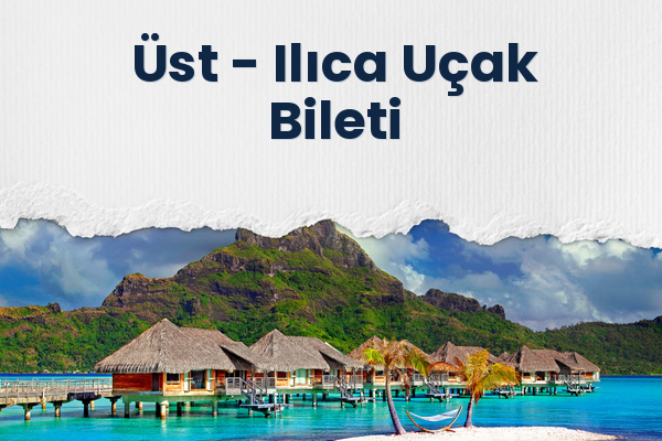 Üst → Ilıca Uçak Bileti