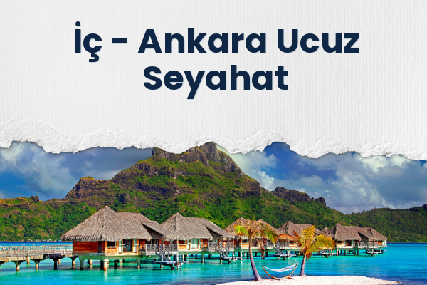 İç → Ankara Ucuz Seyahat