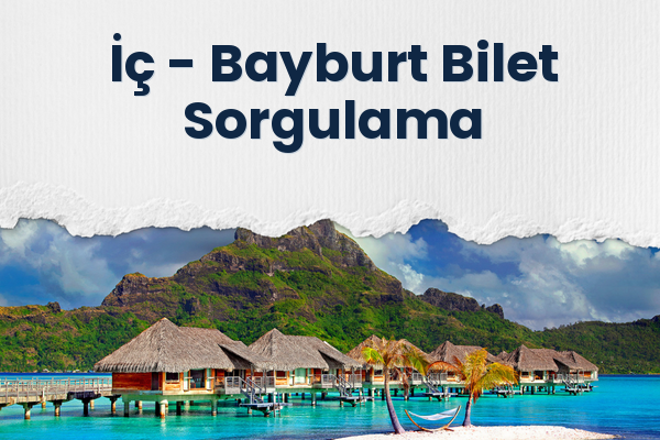 İç → Bayburt Bilet Sorgulama