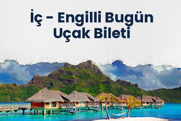 İç → Engilli Bugün Uçak Bileti