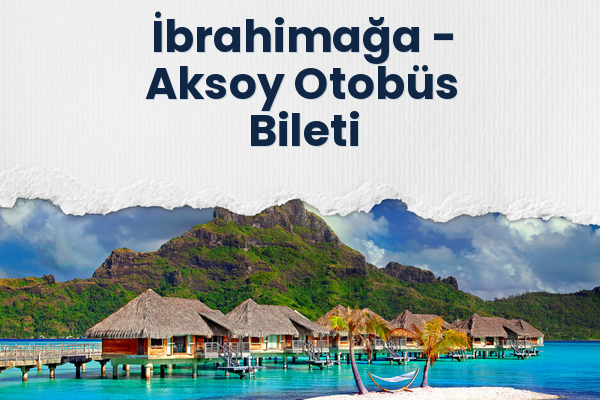İbrahimağa → Aksoy Otobüs Bileti