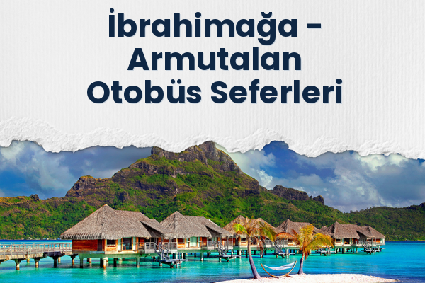 İbrahimağa → Armutalan Otobüs Seferleri