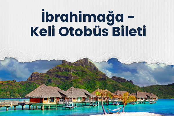 İbrahimağa → Keli Otobüs Bileti
