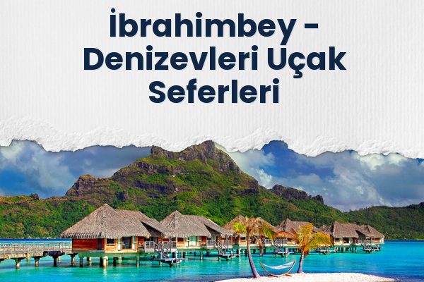 İbrahimbey → Denizevleri Uçak Seferleri