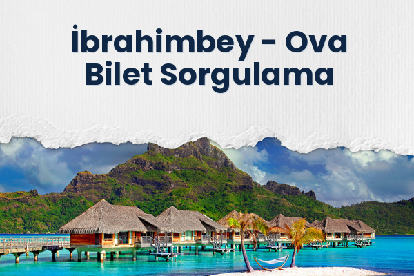 İbrahimbey → Ova Bilet Sorgulama