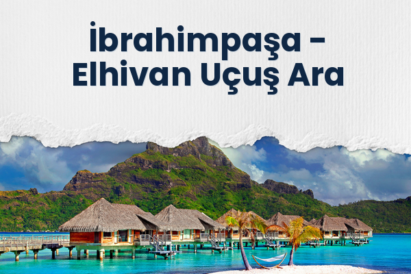 İbrahimpaşa → Elhivan Uçuş Ara