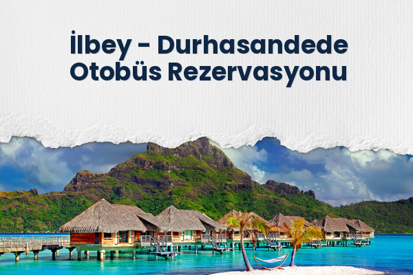 İlbey → Durhasandede Otobüs Rezervasyonu