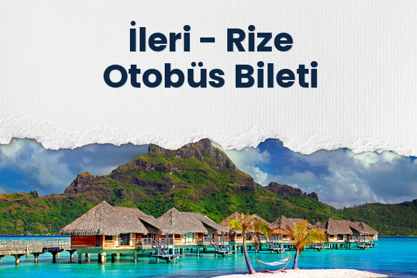 İleri → Rize Otobüs Bileti