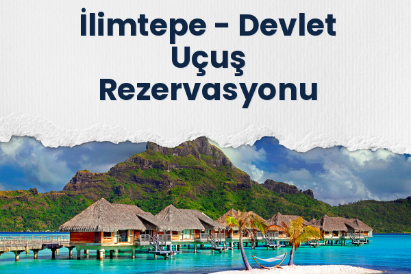 İlimtepe → Devlet Uçuş Rezervasyonu