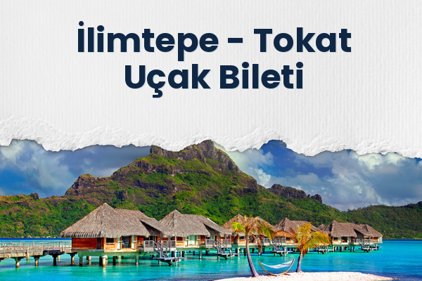 İlimtepe → Tokat Uçak Bileti
