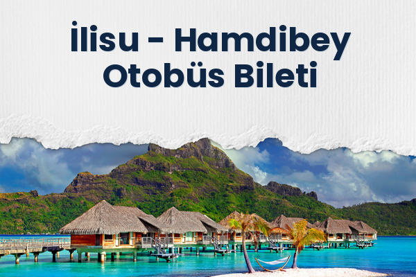 İlisu → Hamdibey Otobüs Bileti