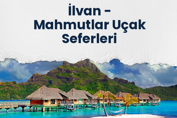 İlvan → Mahmutlar Uçak Seferleri