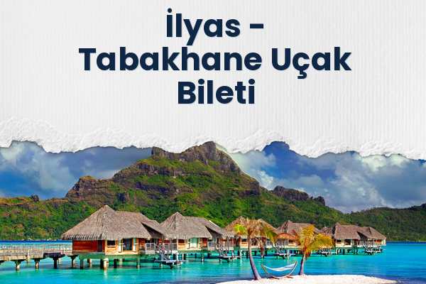 İlyas → Tabakhane Uçak Bileti