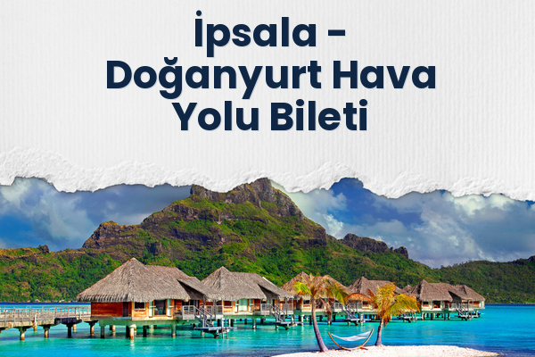 İpsala → Doğanyurt Hava Yolu Bileti