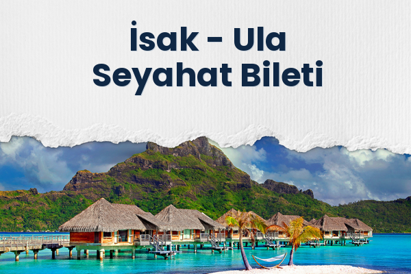 İsak → Ula Seyahat Bileti
