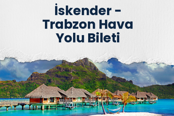 İskender → Trabzon Hava Yolu Bileti