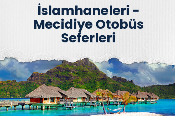 İslamhaneleri → Mecidiye Otobüs Seferleri