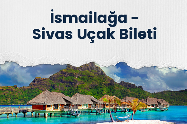 İsmailağa → Sivas Uçak Bileti