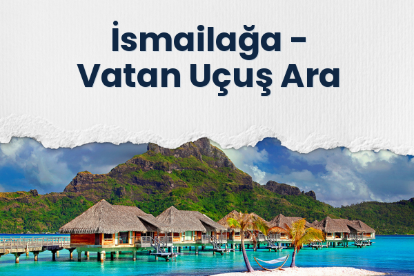 İsmailağa → Vatan Uçuş Ara
