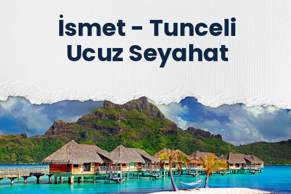 İsmet → Tunceli Ucuz Seyahat