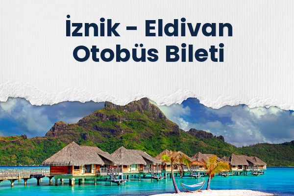 İznik → Eldivan Otobüs Bileti