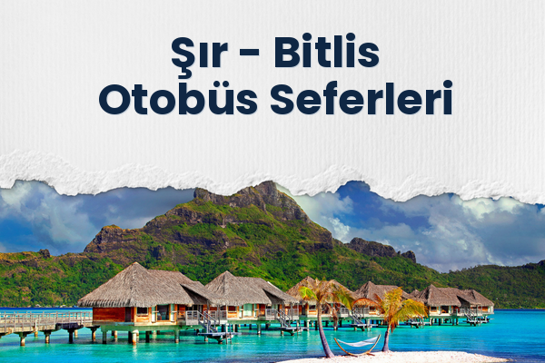 Şır → Bitlis Otobüs Seferleri