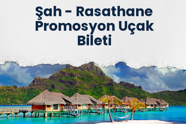 Şah → Rasathane Promosyon Uçak Bileti