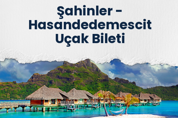 Şahinler → Hasandedemescit Uçak Bileti