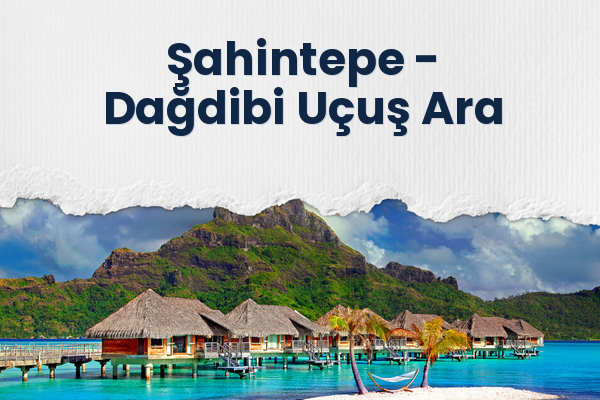 Şahintepe → Dağdibi Uçuş Ara