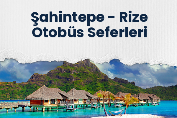 Şahintepe → Rize Otobüs Seferleri