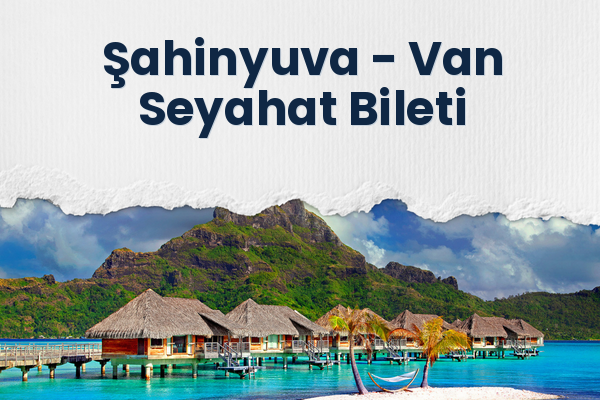 Şahinyuva → Van Seyahat Bileti