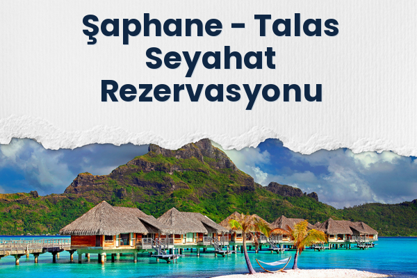 Şaphane → Talas Seyahat Rezervasyonu