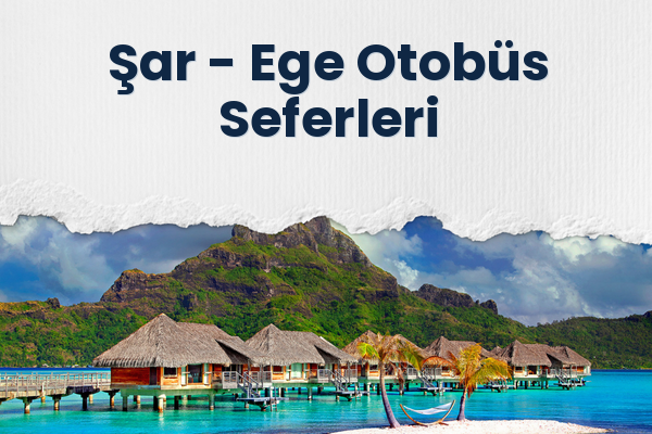 Şar → Ege Otobüs Seferleri