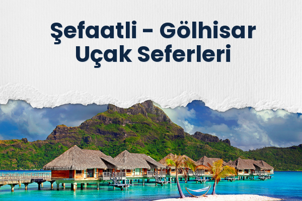 Şefaatli → Gölhisar Uçak Seferleri