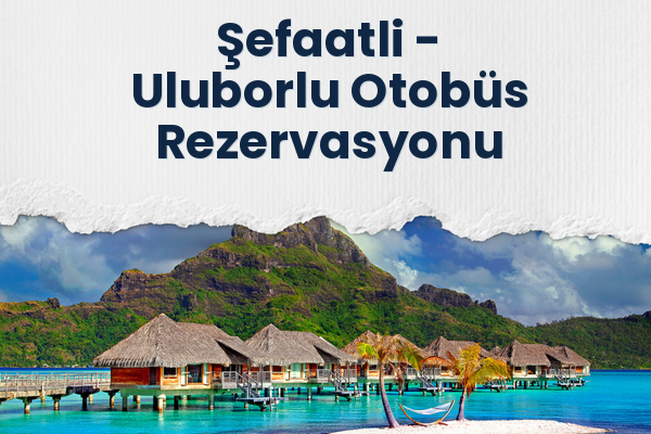 Şefaatli → Uluborlu Otobüs Rezervasyonu