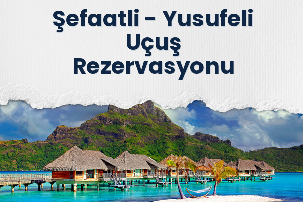 Şefaatli → Yusufeli Uçuş Rezervasyonu