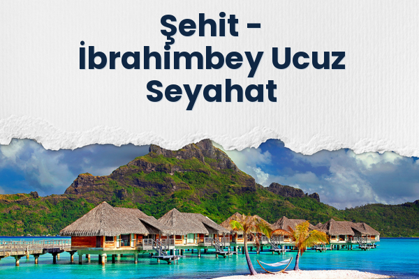 Şehit → İbrahimbey Ucuz Seyahat