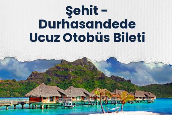 Şehit → Durhasandede Ucuz Otobüs Bileti
