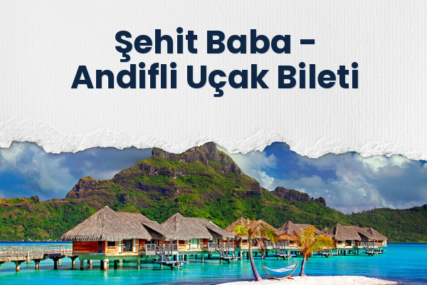 Şehit Baba → Andifli Uçak Bileti