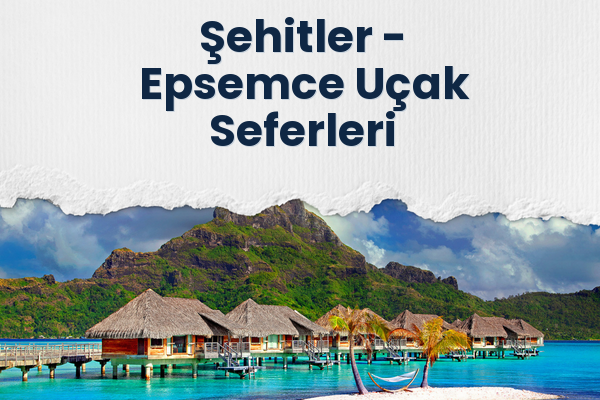 Şehitler → Epsemce Uçak Seferleri